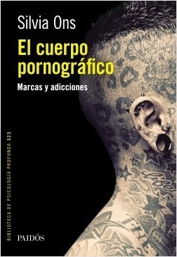 El Cuerpo Pornografico - Silvia Ons - Ed. Paidós.
