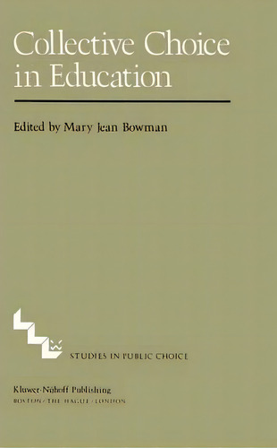 Collective Choice In Education, De M.j. Bowman. Editorial Kluwer Academic Publishers, Tapa Dura En Inglés