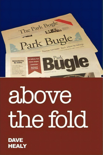 Above The Fold, De Dave Healy. Editorial Createspace Independent Publishing Platform, Tapa Blanda En Inglés