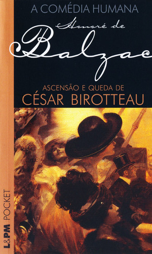 Ascensão e queda de César Birotteau, de Balzac, Honoré de. Série L&PM Pocket (536), vol. 536. Editora Publibooks Livros e Papeis Ltda., capa mole em português, 2009