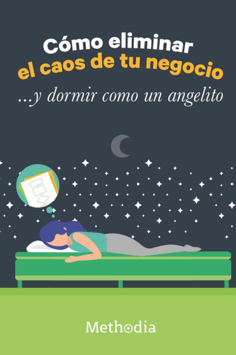 Libro: Cómo Eliminar El Caos De Tu Negocio... Y Dormir Como