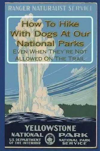 How To Hike With Dogs At Our National Parks - Even When They're Not Allowed On The Trail, De Doug Gelbert. Editorial Cruden Bay Books, Tapa Blanda En Inglés