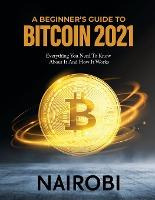 Libro A Beginner's Guide To Bitcoin 2021 : Everything You...