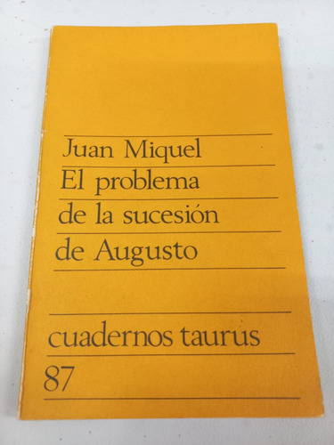 El Problema De La Sucesión De Augusto - Juan Miquel