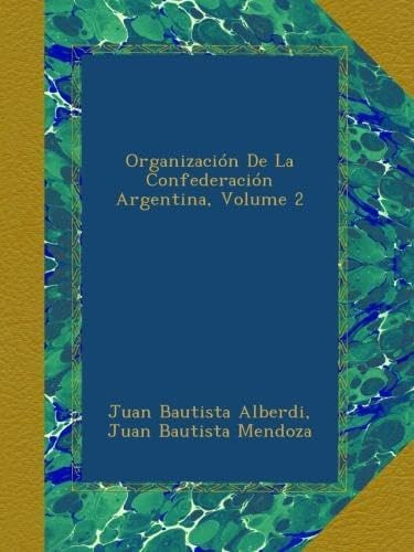 Libro: Organización De La Confederación Argentina, Volume 2