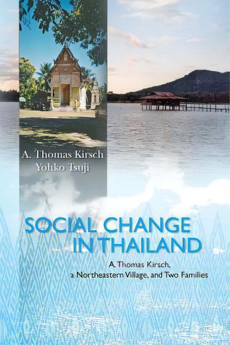 Social Change In Thailand: : A. Thomas Kirsch, A Northeastern Village, And Two Families, De Tsuji, Yohko. Editorial Createspace, Tapa Blanda En Inglés