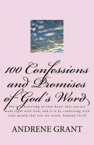100 Confessions And Promises Of God's Word: For It Is Believing In Your Heart That You Are Made R..., De Grant, Andrene. Editorial Createspace, Tapa Blanda En Inglés