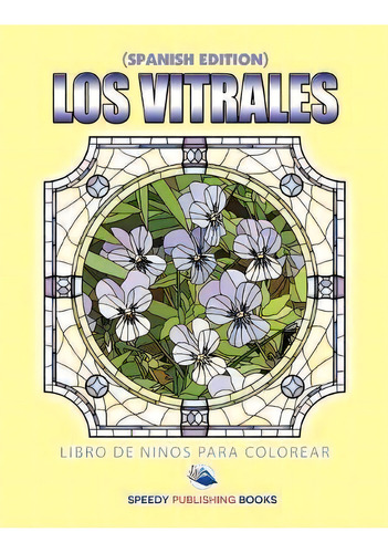 Los Vitrales Libro De Ni Os Para Colorear (spanish Edition), De Speedy Publishing Llc. Editorial Speedy Kids, Tapa Blanda En Español