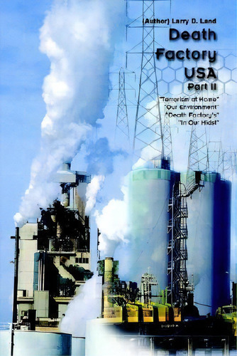 Death Factory U.s.a: Pt. Ii: Part Ii, De Larry D. Land., Vol. 1. Editorial Authorhouse, Tapa Dura En Inglés