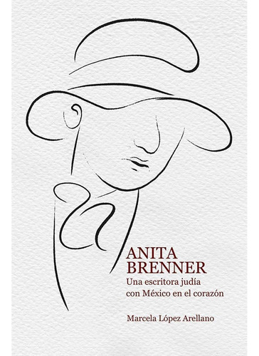ANITA BRENNER, de López Arellano , Marcela.Gojman Golberg , Alicia.. Editorial Universidad Autónoma de Aguascalientes, tapa pasta blanda, edición 1 en español, 2016