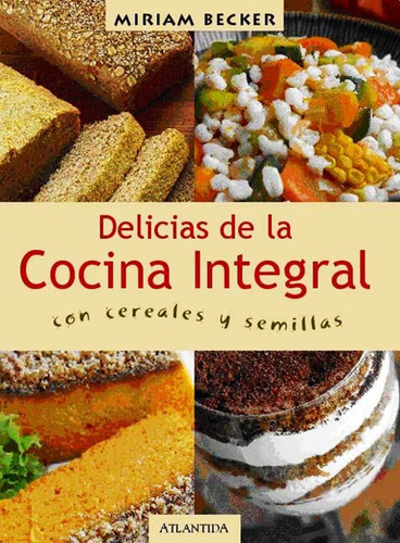 Las Delicias De La Cocina Integral - Miriam Becker
