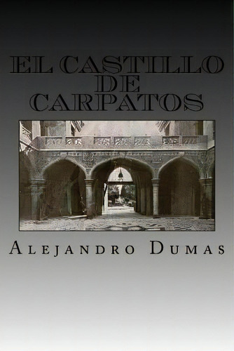 El Castillo De Carpatos (spanish Edition), De Dumas Alejandro. Editorial Createspace, Tapa Blanda En Español