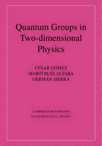 Quantum Groups In Two-dimensional Physics, De Cesar Gomez. Editorial Cambridge University Press, Tapa Blanda En Inglés