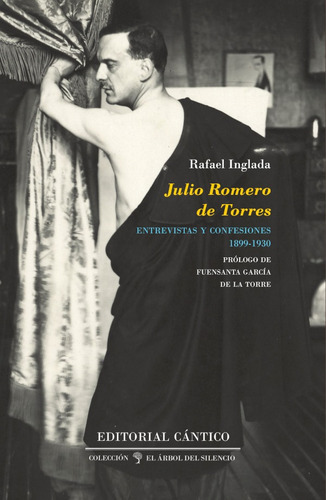 Julio Romero De Torres: Entrevistas Y Confesiones (1899-1930), De Rafael Inglada. Editorial Cántico, Tapa Blanda En Español, 2021