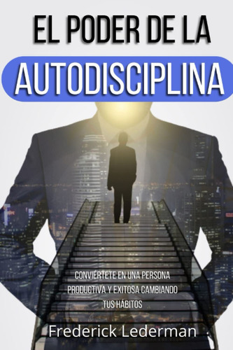 El Poder De La Autodisciplina Frederick Lederman. En Español
