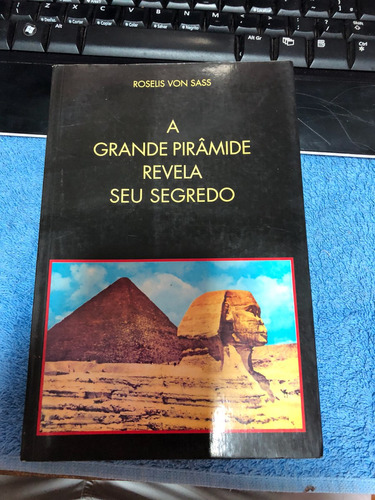 A Grande Pirâmide Revela Seu Segredo Roselis Von Sass