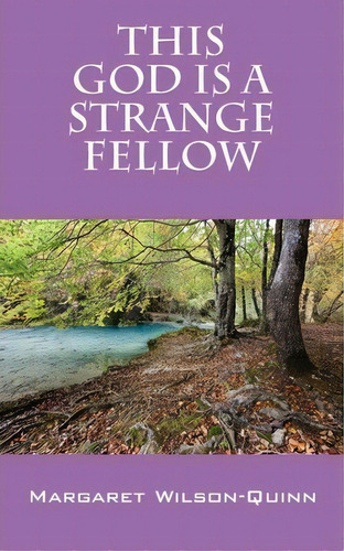This God Is A Strange Fellow, De Margaret Wilson-quinn. Editorial Outskirts Press, Tapa Blanda En Inglés