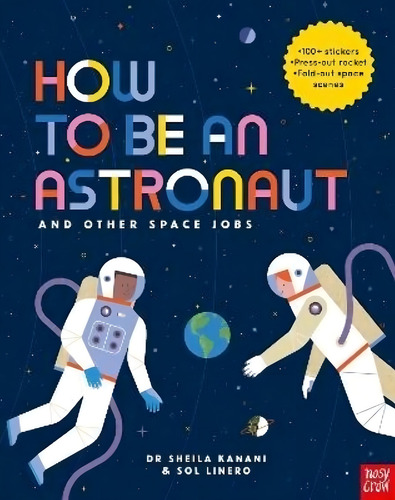 How To Be An Astronaut - Sheila Kanani, De Kanani, Sheila. Editorial Nosy Crow, Tapa Blanda En Inglés Internacional, 2019