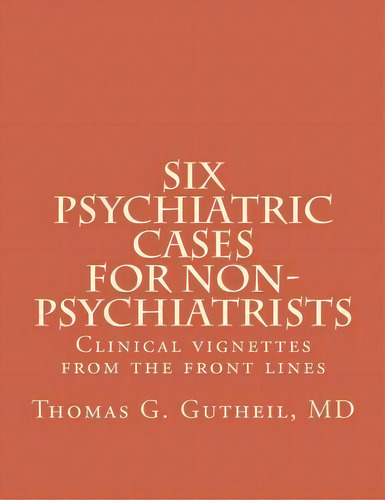 Six Psychiatric Cases For Non-psychiatrists, De Thomas G Gutheil Md. Editorial Createspace Independent Publishing Platform, Tapa Blanda En Inglés