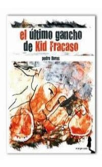 El Ãºltimo Gancho De Kid Fracaso - Pedro Flores
