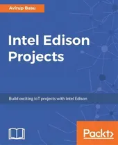 Comprar Intel Edison Projects: Build Exciting Iot Projects With Intel Edison, De Avirup Basu., Vol. 1. Editorial Packt Publishing Limited, Tapa Blanda En Inglés, 2017