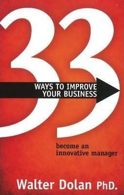 33 Ways To Improve Your Business - Walter Dolan