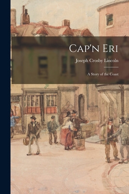 Libro Cap'n Eri: A Story Of The Coast - Lincoln, Joseph C...