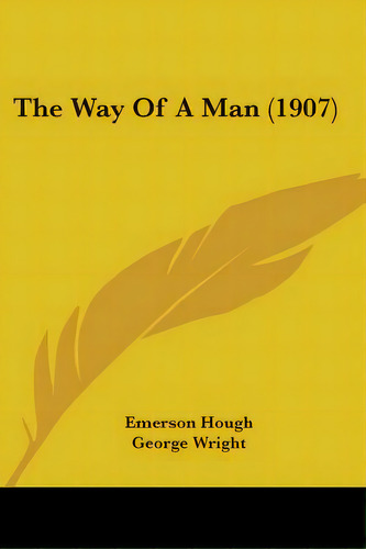 The Way Of A Man (1907), De Hough, Emerson. Editorial Kessinger Pub Llc, Tapa Blanda En Inglés