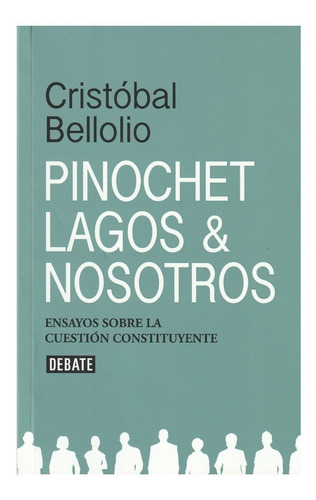 Pinochet, Lagos Y Nosotros - Cristóbal Bellolio - Debate