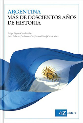 Argentina. Mas De Doscientos Años De Historia / Felipe Pigna