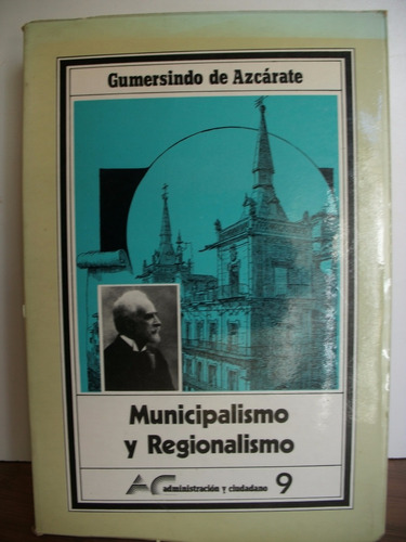 Municipalismo Y Regionalismo - Gumersindo De Azcárate.