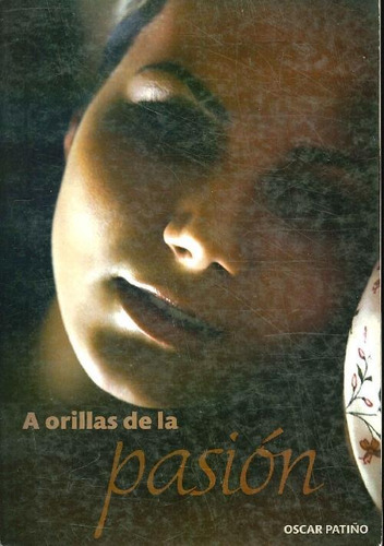 Libro A Orillas De La Pasión De Oscar Patiño