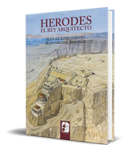 Herodes, El Rey Arquitecto [ Jean-claude Golvin ] Original