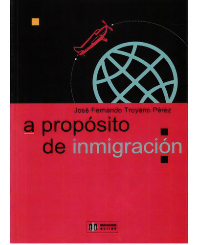 A Propósito De Inmigración: A Propósito De Inmigración, De José Fernando Troyano Pérez. Serie 8497000086, Vol. 1. Editorial Intermilenio, Tapa Blanda, Edición 2001 En Español, 2001