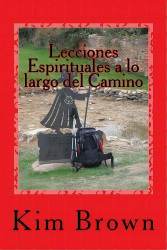 Lecciones Espirituales A Lo Largo Del Camino, De Kim Brown. Editorial Brown Publishing Company, Tapa Blanda En Español
