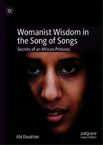 Womanist Wisdom In The Song Of Songs : Secrets Of An African Princess, De Abi Doukhan. Editorial Springer Nature Switzerland Ag, Tapa Dura En Inglés