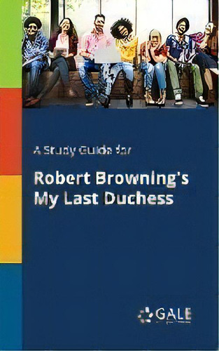 A Study Guide For Robert Browning's My Last Duchess, De Cengage Learning Gale. Editorial Gale, Study Guides, Tapa Blanda En Inglés