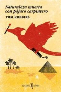 Naturaleza Muerta Con Pajaro Carpintero - Tom Robbins