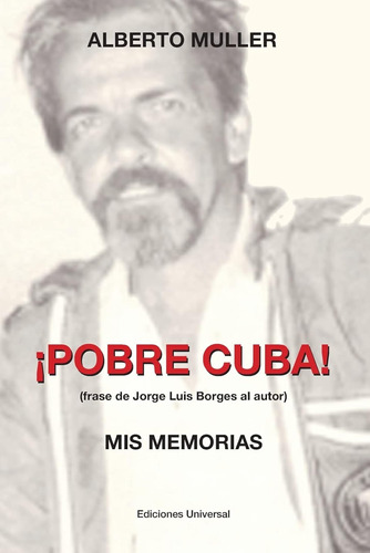 ¡pobre Cuba (frase De Jorge Luis Borges Al Autor?. Mis Memor