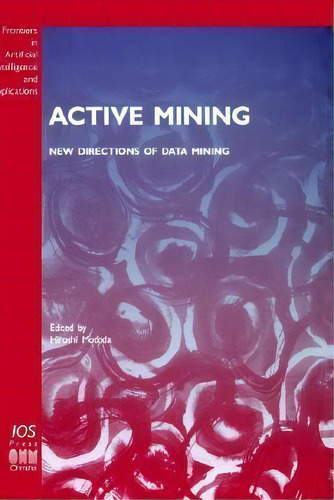 Active Mining : New Directions Of Data Mining, De H. Motoda. Editorial Ios Press, Tapa Dura En Inglés
