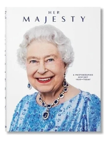Her Majesty - A Photographic History 1926 - 2022 - Taschen