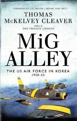 Mig Alley : The Us Air Force In Korea, 1950-53 - Thomas M...