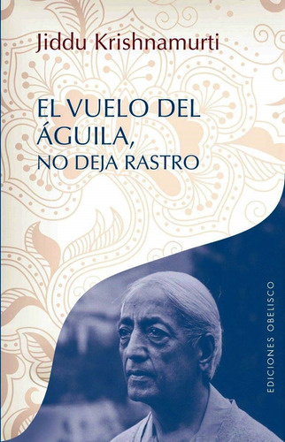 El vuelo del águila no deja rastro, de Krishnamurti, J.. Editorial Ediciones Obelisco, tapa blanda en español, 2015