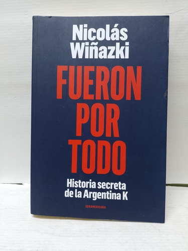 Libro: Fueron Por Todo Nicolás Wiñazki Año: 2017 Muy Bueno (Usado)