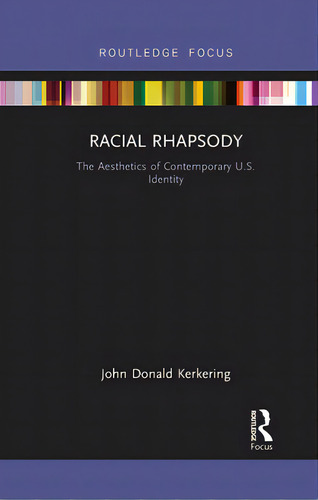 Racial Rhapsody: The Aesthetics Of Contemporary U.s. Identity, De Kerkering, John Donald. Editorial Routledge, Tapa Blanda En Inglés