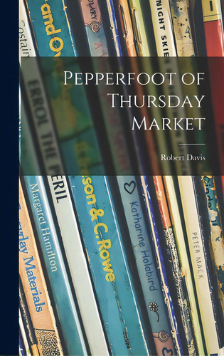 Pepperfoot Of Thursday Market, De Davis, Robert 1881-. Editorial Hassell Street Pr, Tapa Dura En Inglés