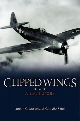 Clipped Wings, De Kenton Lt Col Usaf Ret Murphy. Editorial Createspace Independent Publishing Platform, Tapa Blanda En Inglés