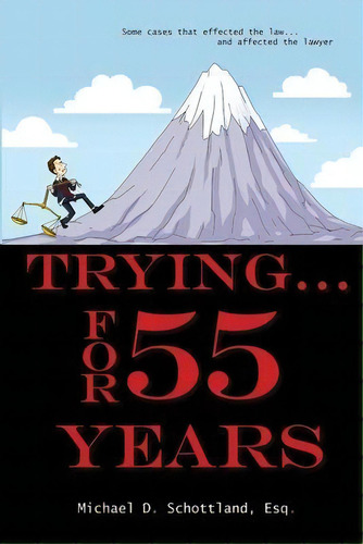 Trying ... For 55 Years : Some Legal Cases That Effected The Law And Affected The Lawyer, De Michael D Schottland Esq. Editorial Wc Publishing, Tapa Blanda En Inglés