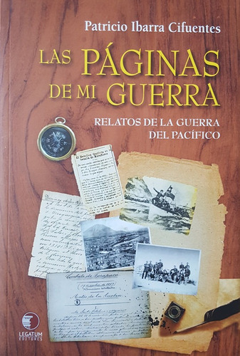 Las Paginas De Mi Guerra: Relatos De La Guerra Del Pacífico