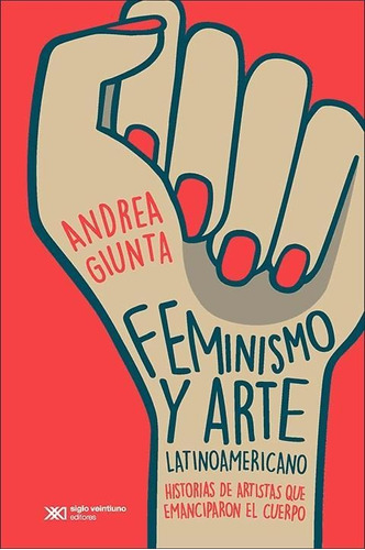 Feminismo Y Arte Latinoamericano-giunta, Andrea-siglo Xxi Ed